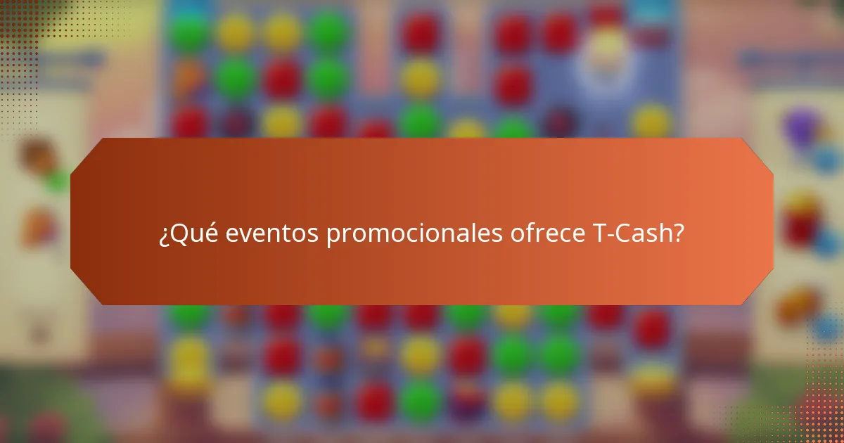 ¿Qué eventos promocionales ofrece T-Cash?