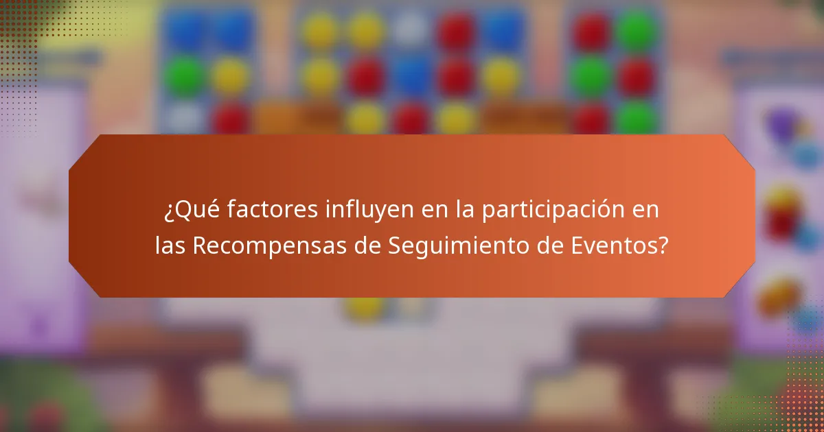 ¿Qué factores influyen en la participación en las Recompensas de Seguimiento de Eventos?