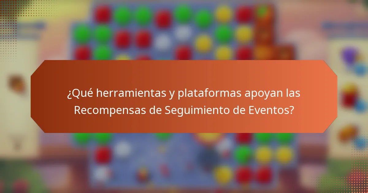 ¿Qué herramientas y plataformas apoyan las Recompensas de Seguimiento de Eventos?