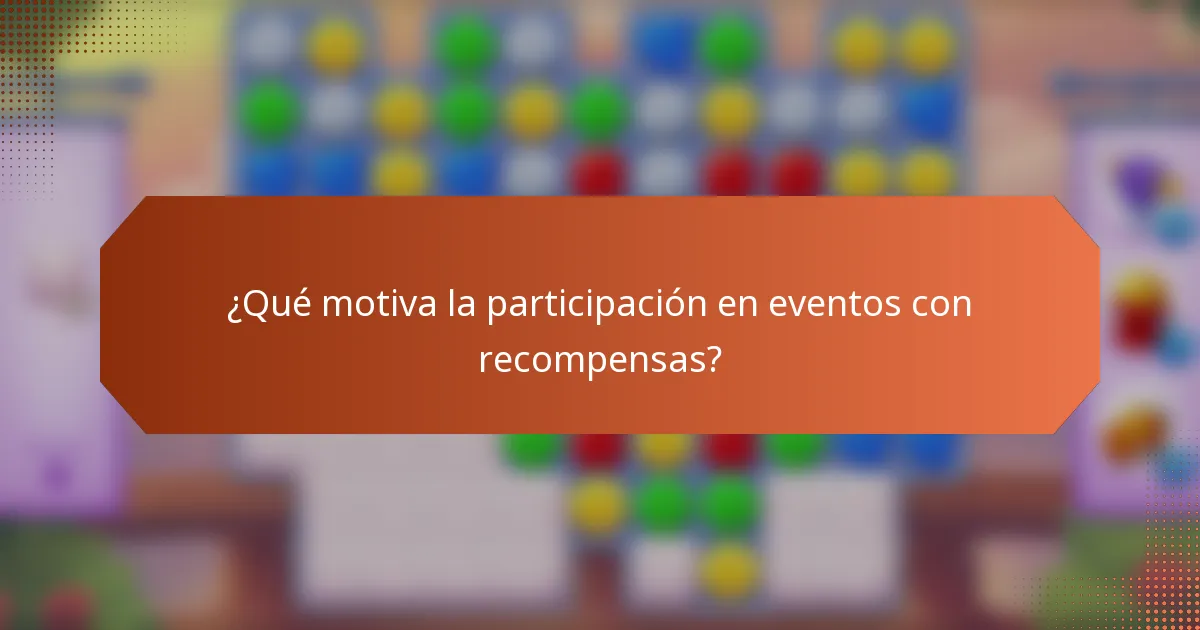 ¿Qué motiva la participación en eventos con recompensas?