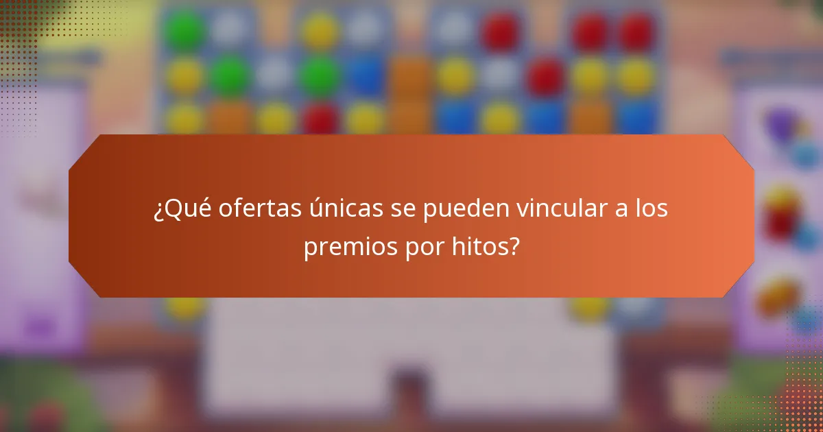 ¿Qué ofertas únicas se pueden vincular a los premios por hitos?
