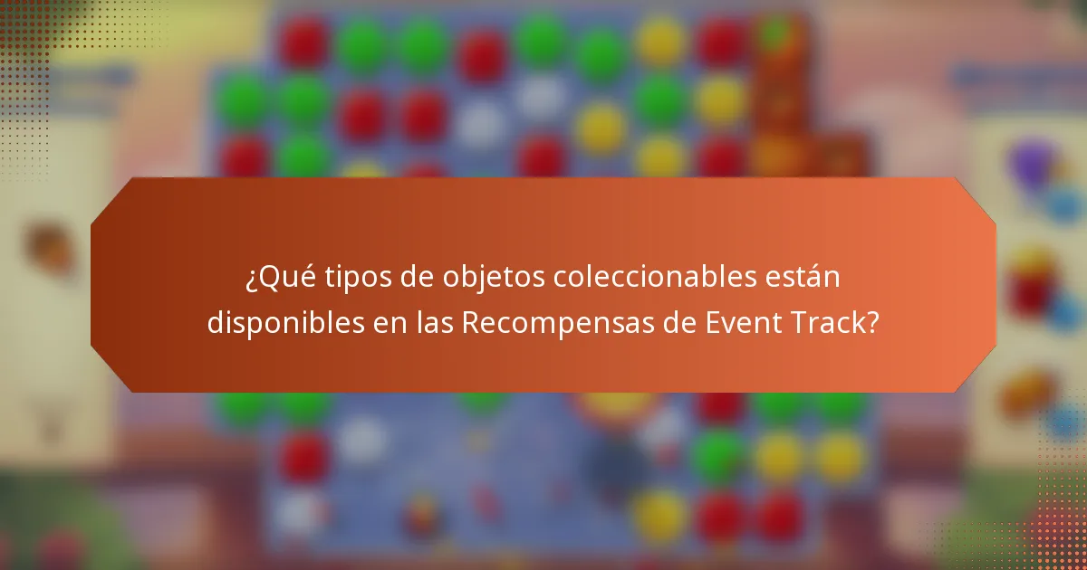 ¿Qué tipos de objetos coleccionables están disponibles en las Recompensas de Event Track?